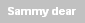 Sammy dear